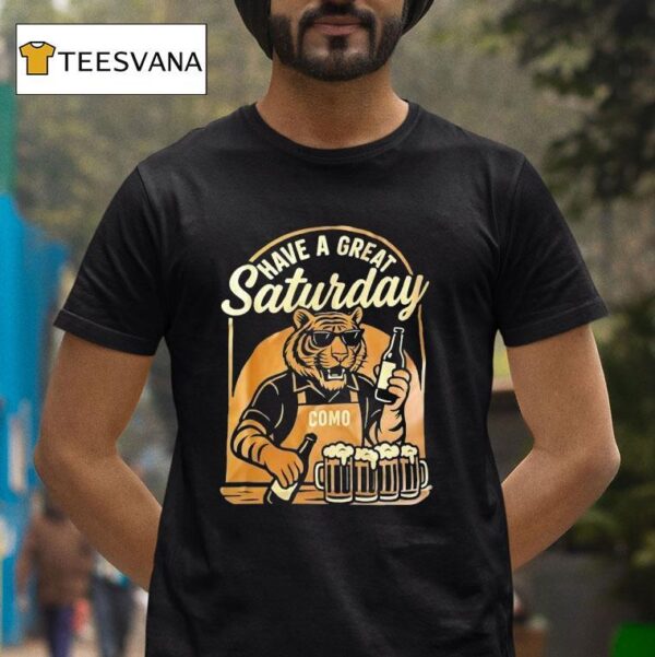 Tiger Have A Great Saturday Como Beer T Shirt