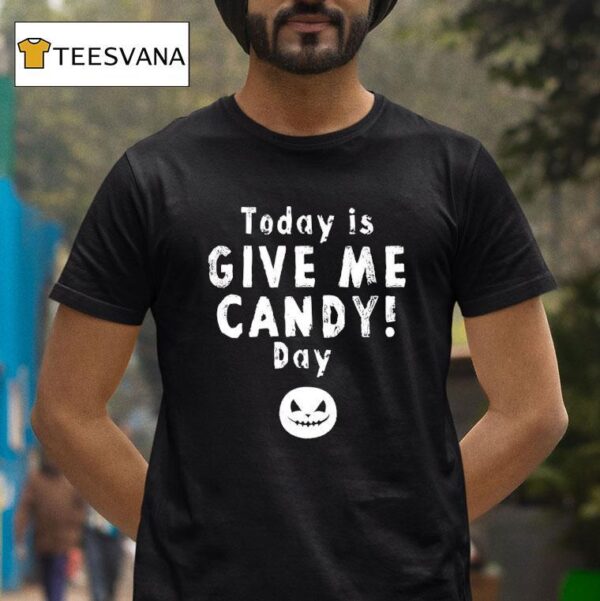 Today Is Give Me Candy Day Halloween T Shirt