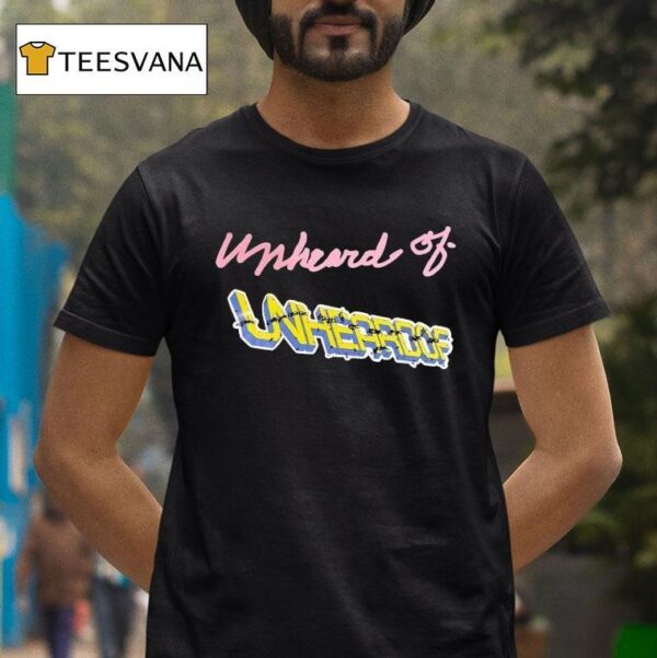 Unheard Of Unheroof T Shirt