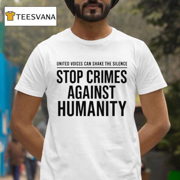 United Voices Can Shake The Silence Stop Crimes Against Humanity T Shirt