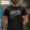 Unsubscribe Podcast I Have The Talking Tube T Shirt