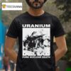 Uranium Pure Nuclear Death T Shirt