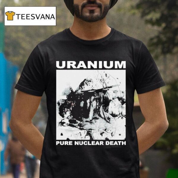 Uranium Pure Nuclear Death T Shirt