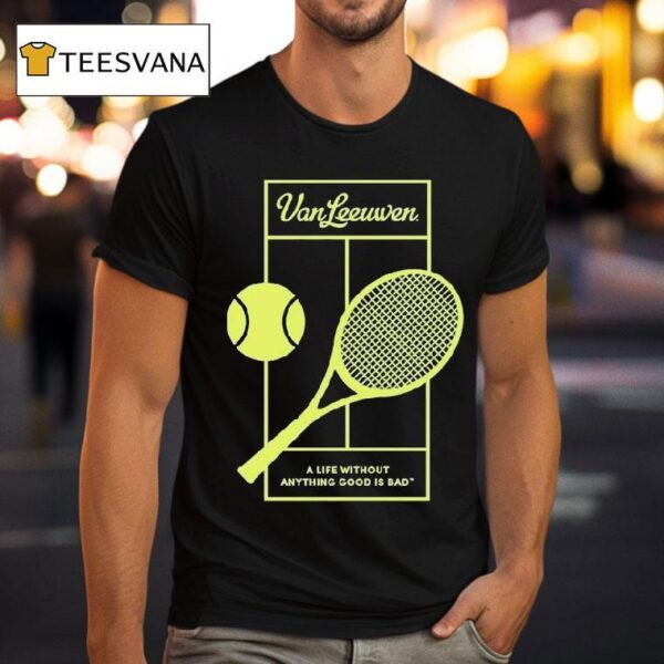 Van Leeuwen A Life Without Anything Good Is Bad Vl X Tennis T Shirt