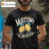 Vasectomy All Juice No Seeds Humor Lemon T Shirt