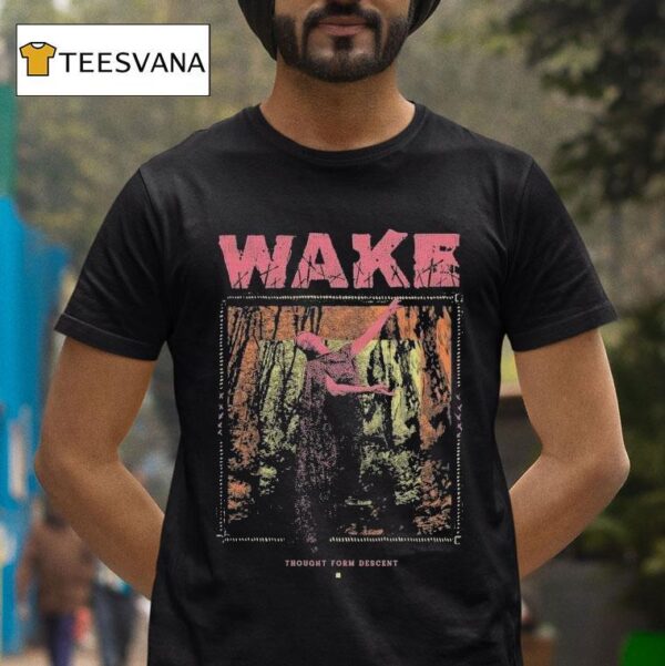 Wake Thought Form Descen T Shirt