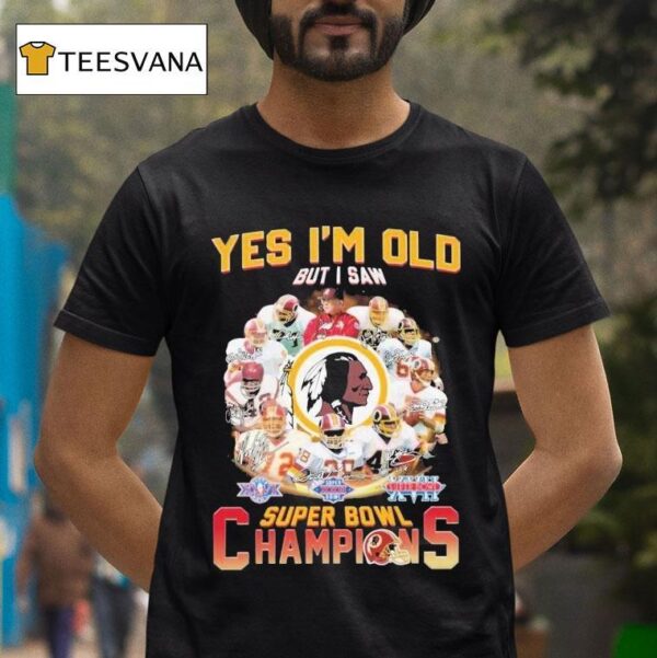 Washington Commanders Redskins Yes I M Old But I Saw Super Bowl Champions Signatures T Shirt