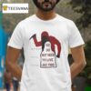 We Do Not Need To Live Like This Protect White People T Shirt
