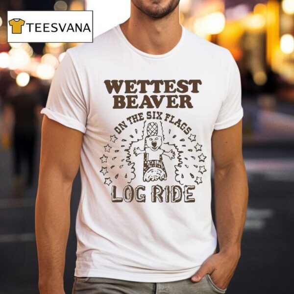 Wettest Beaver On The Amusement Park Log Ride T Shirt