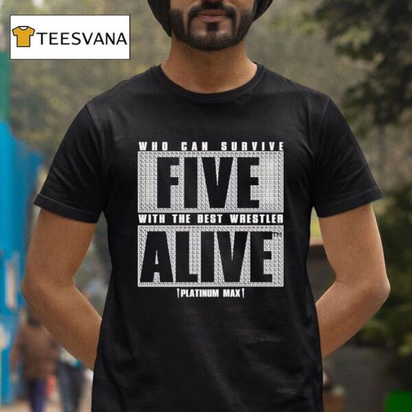 Who Can Survive Five With The Best Wrestler Alive Platinum Max Caster T Shirt