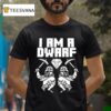 Wind Rose I Am A Dwarf T Shirt