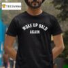 Woke Up Bald Again T Shirt