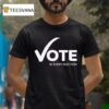 Women S Fund Of Omaha Vote In Every Election T Shirt