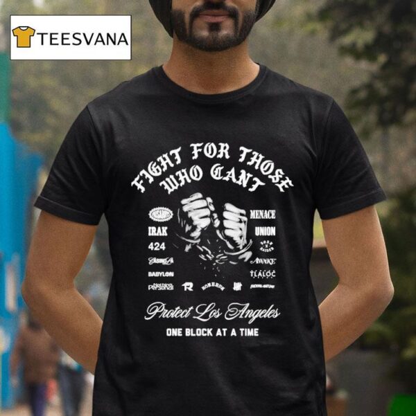 X Raised Protect Los Angeles One Block At A Time Fight For Those Who Can T Hands T Shirt