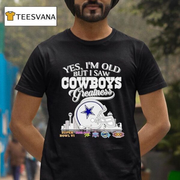 Yes I M Old But I Saw Dallas Cowboys Greatness Super Bowl City Skyline T Shirt