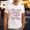 You Can Rattle The Stars T Shirt