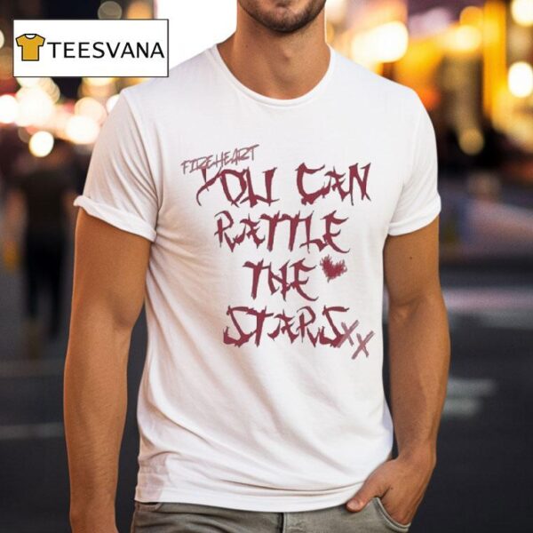 You Can Rattle The Stars T Shirt