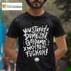 You Stupid Dumbshit Goddamn Motherfucker T Shirt