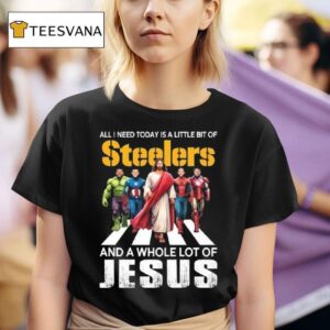 All I Need Today Is A Little Bit Of Pittsburgh Slers And A Whole Lot Of Jesus T Shirt