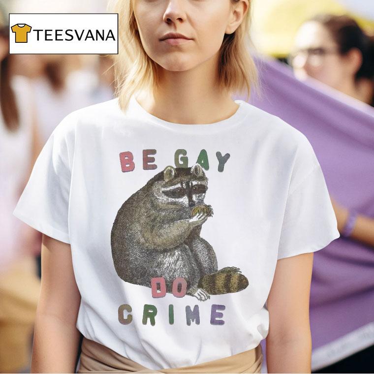 Be Gay Do Crime Racoon T Shirt