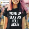 Ben Affleck Woke Up Sexy As Hell Again T Shirt