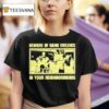 Beware Of Gang Violence In Your Neighborhoods T Shirt
