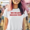 Big Heart Bigger Tits T Shirt