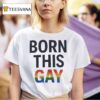 Born This Gay Lgb T Shirt