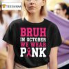 Bruh In October We Wear Pink Awareness T Shirt