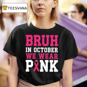 Bruh In October We Wear Pink Awareness T Shirt