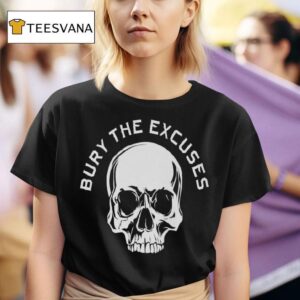 Bury The Excuses Skull T Shirt