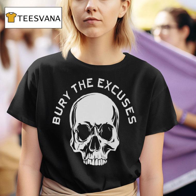 Bury The Excuses Skull T Shirt