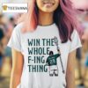 Cal Raleigh Win The Whole F Ing Thing T Shirt
