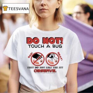 Caleb Nelson Do Not Tough A Bug On Their Little Baby Head They Do Not Like The It Instead Observe Bug Touchers Be Warned T Shirt