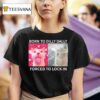 Cats Meme Born To Dilly Dally Forced To Lock In T Shirt