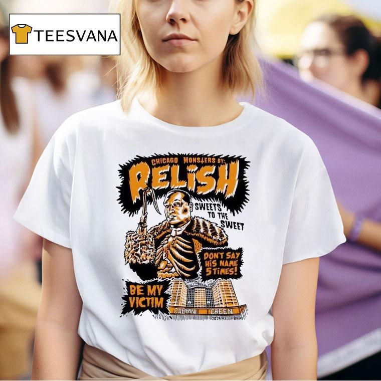 Chicago Monslers By Relish Sweets To The Sweet Don T Say Say His Name Times T Shirt