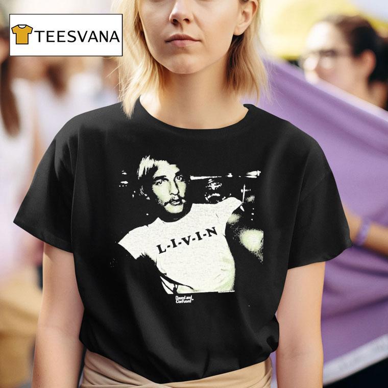 Dazed And Confused Livin T Shirt