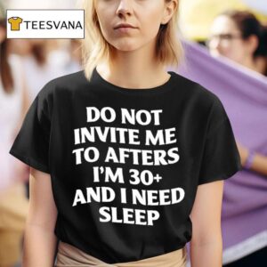 Do Not Invite Me To Afters I M And I Need Sleep T Shirt