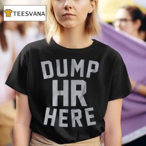 Dump Hr Here T Shirt