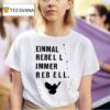 Einmal Rebell Immer Rebell T Shirt