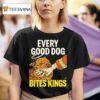 Every Good Dog Bites Kings Hand T Shirt