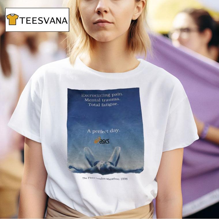 Excruciating Pain Mental Trauma Total Fatigue A Perfect Day The Fora London Marathon  T Shirt