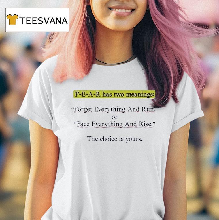 Fear Has Two Meanings Forget Everything And Run T Shirt
