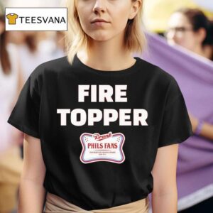 Fire Topper Drunk Phils Fans Our Bases Are Always Loaded Since T Shirt