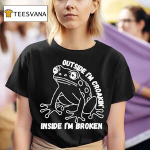 Frog Humor Outside I M Croaking Inside I M Broken T Shirt