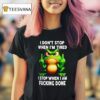 Frog I Don T Stop When I M Tired I Stop When I Am Fucking Done T Shirt