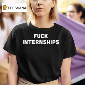 Fuck Interships T Shirt