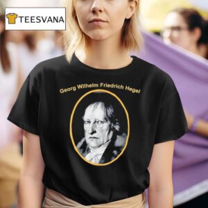 Georg Wilhelm Friedrich Hegel Portrai T Shirt