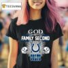 God First Family Second Then Indianapolis Colts T Shirt