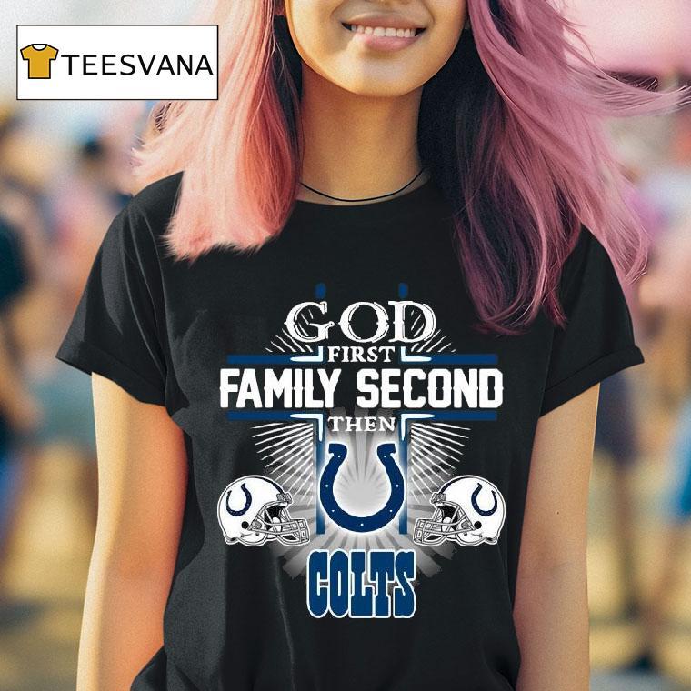 God First Family Second Then Indianapolis Colts T Shirt
